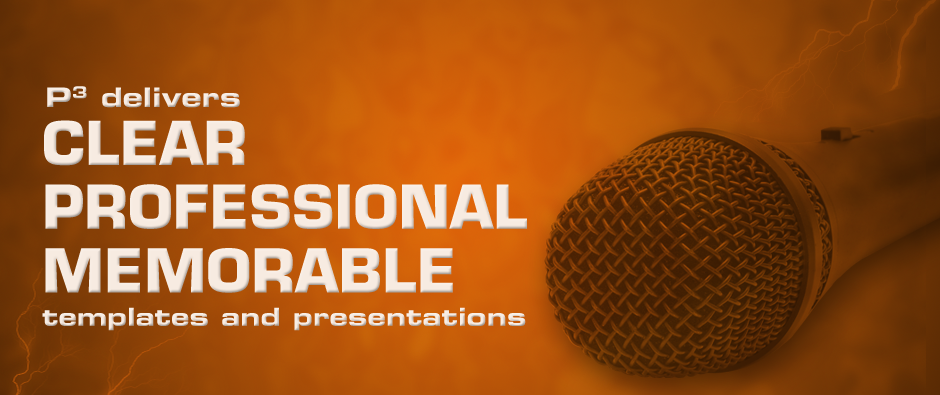P3 delivers Clear, Professional, Memorable Template and Presentations